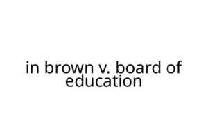 in brown v. board of education