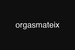orgasmateix